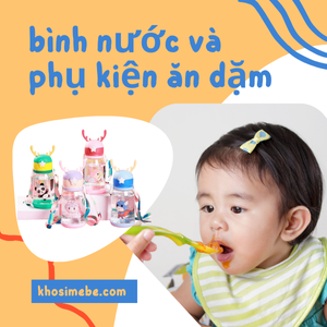 Bình nước và phụ kiện ăn dặm